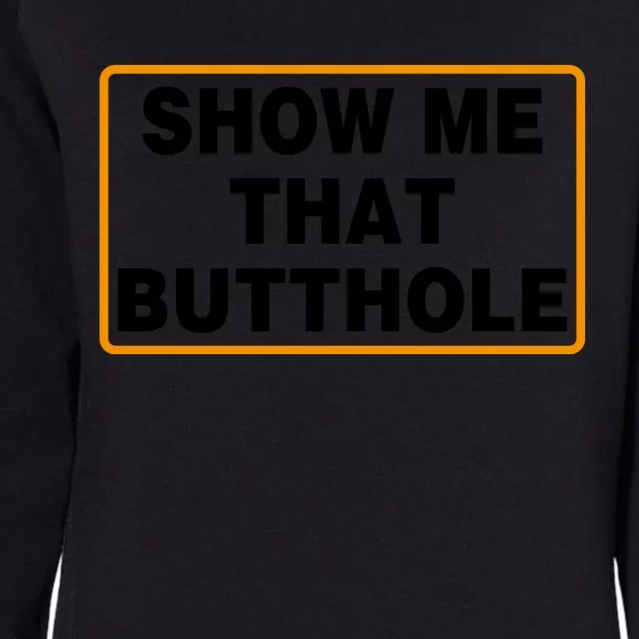 Show Me That Butthole Womens California Wash Sweatshirt