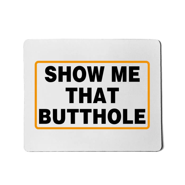 Show Me That Butthole Mousepad