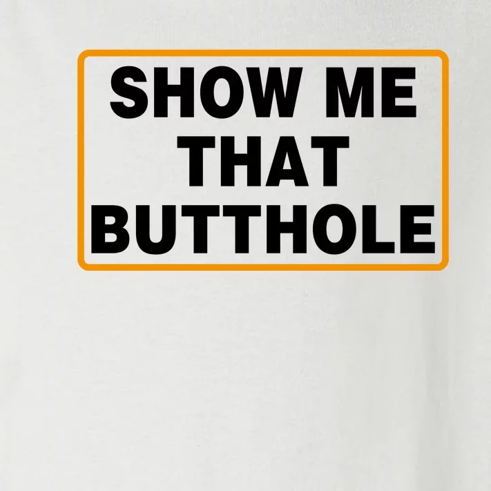 Show Me That Butthole Toddler Long Sleeve Shirt