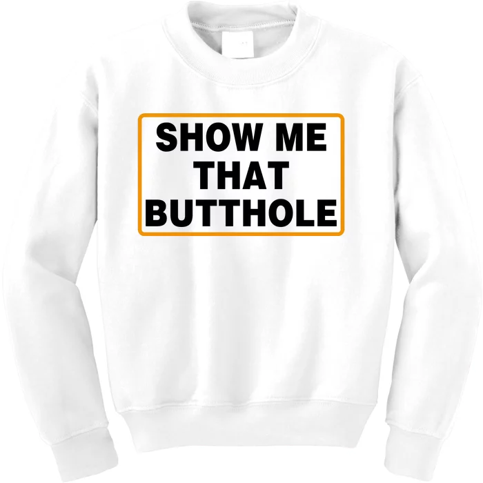 Show Me That Butthole Kids Sweatshirt