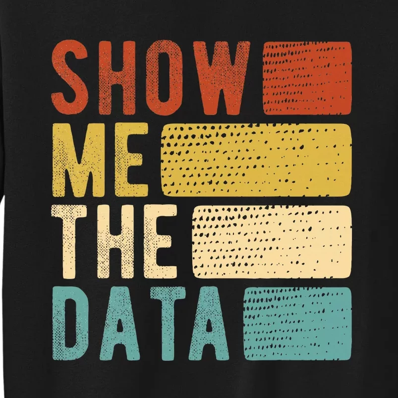 Show Me The Data Data Scientist Data Analyst Sweatshirt