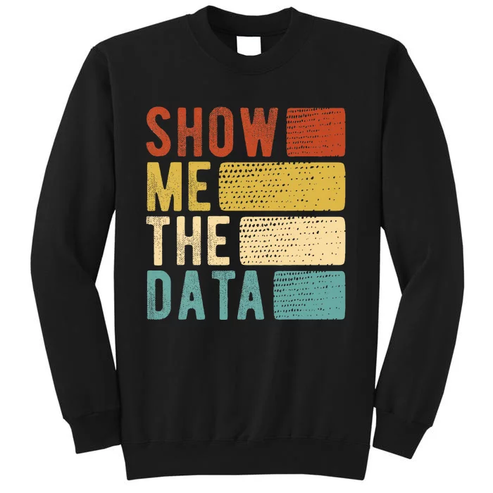 Show Me The Data Data Scientist Data Analyst Sweatshirt