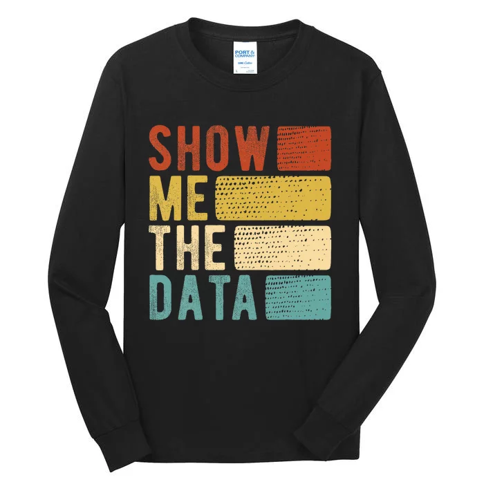 Show Me The Data Data Scientist Data Analyst Tall Long Sleeve T-Shirt