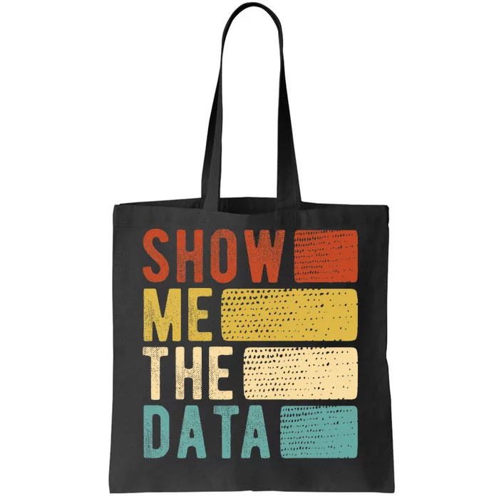 Show Me The Data Data Scientist Data Analyst Tote Bag