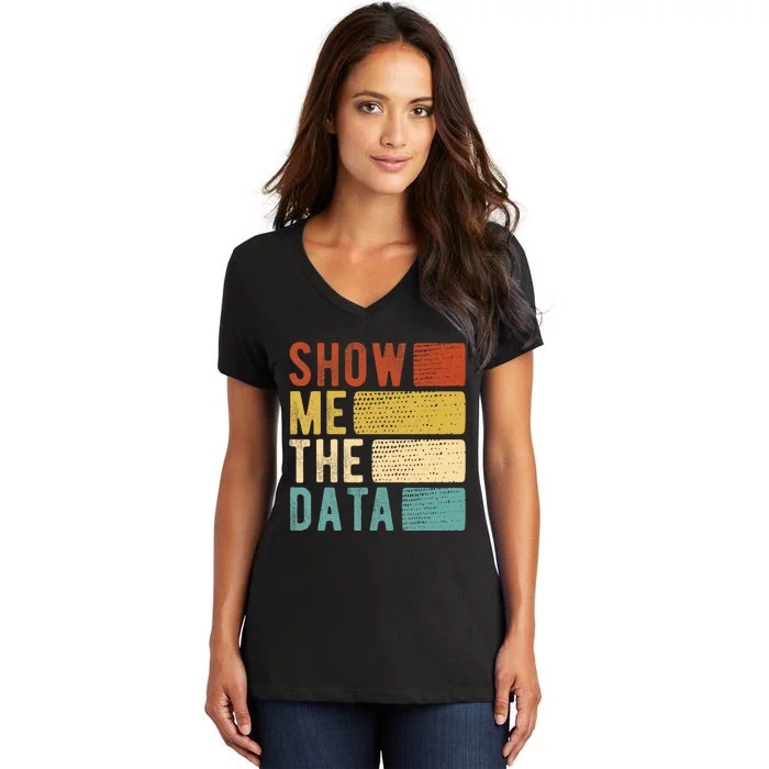 Show Me The Data Data Scientist Data Analyst Women's V-Neck T-Shirt