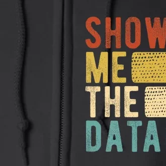 Show Me The Data Data Scientist Data Analyst Full Zip Hoodie