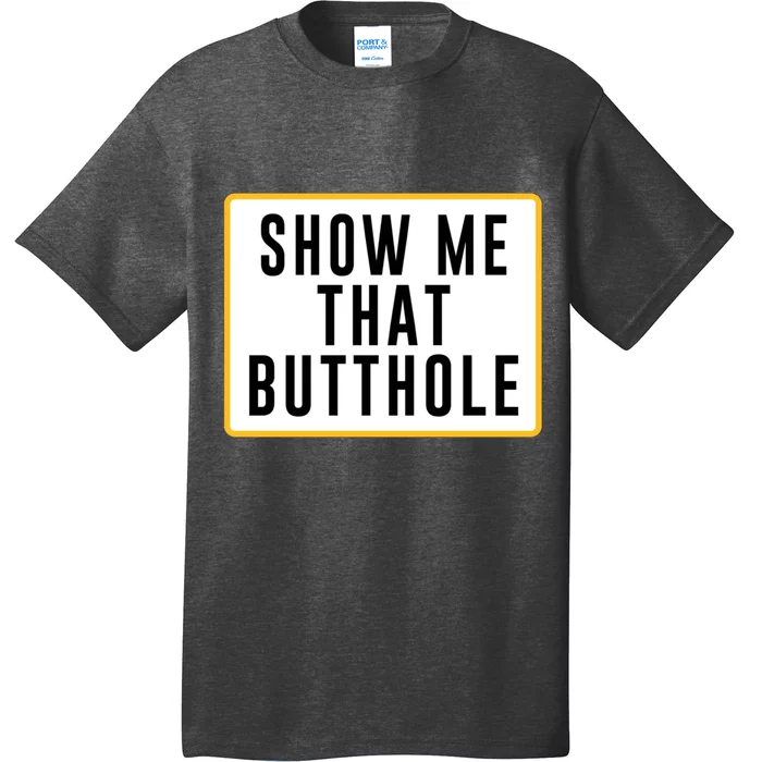 Show Me That Butthole T-Shirt