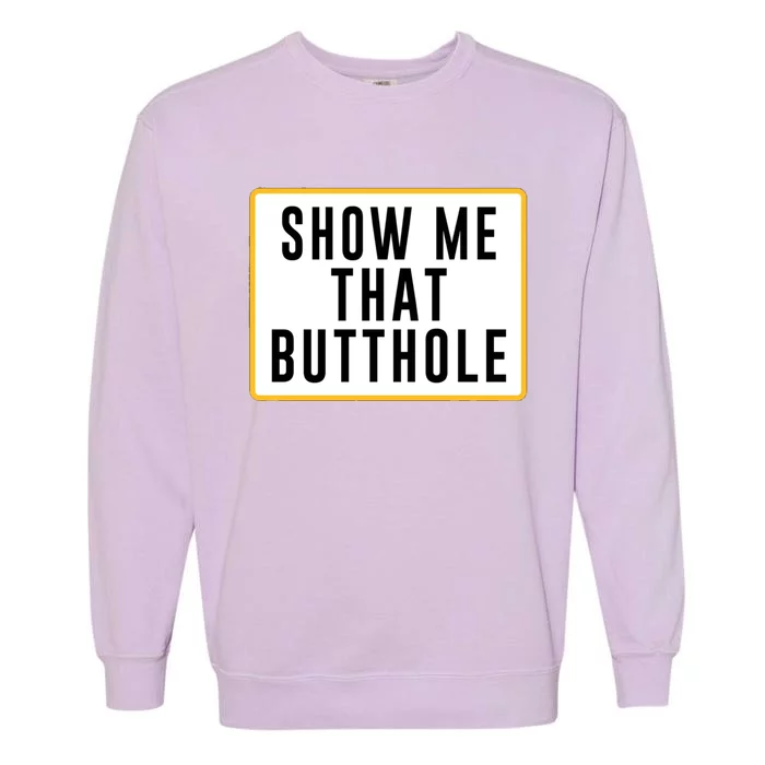 Show Me That Butthole Garment-Dyed Sweatshirt