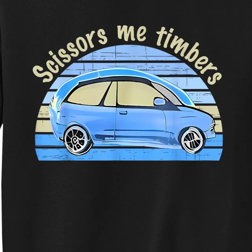 Scissors Me Timbers Funny Car Tall Sweatshirt