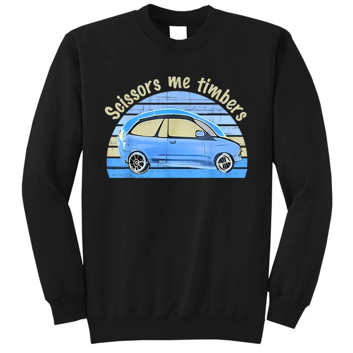 Scissors Me Timbers Funny Car Tall Sweatshirt