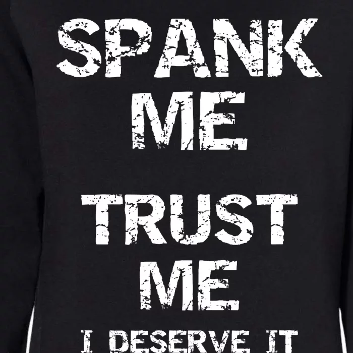 Spank Me Trust Me I Deserve It Funny Spanking Adult Humor Womens California Wash Sweatshirt