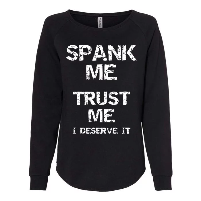 Spank Me Trust Me I Deserve It Funny Spanking Adult Humor Womens California Wash Sweatshirt