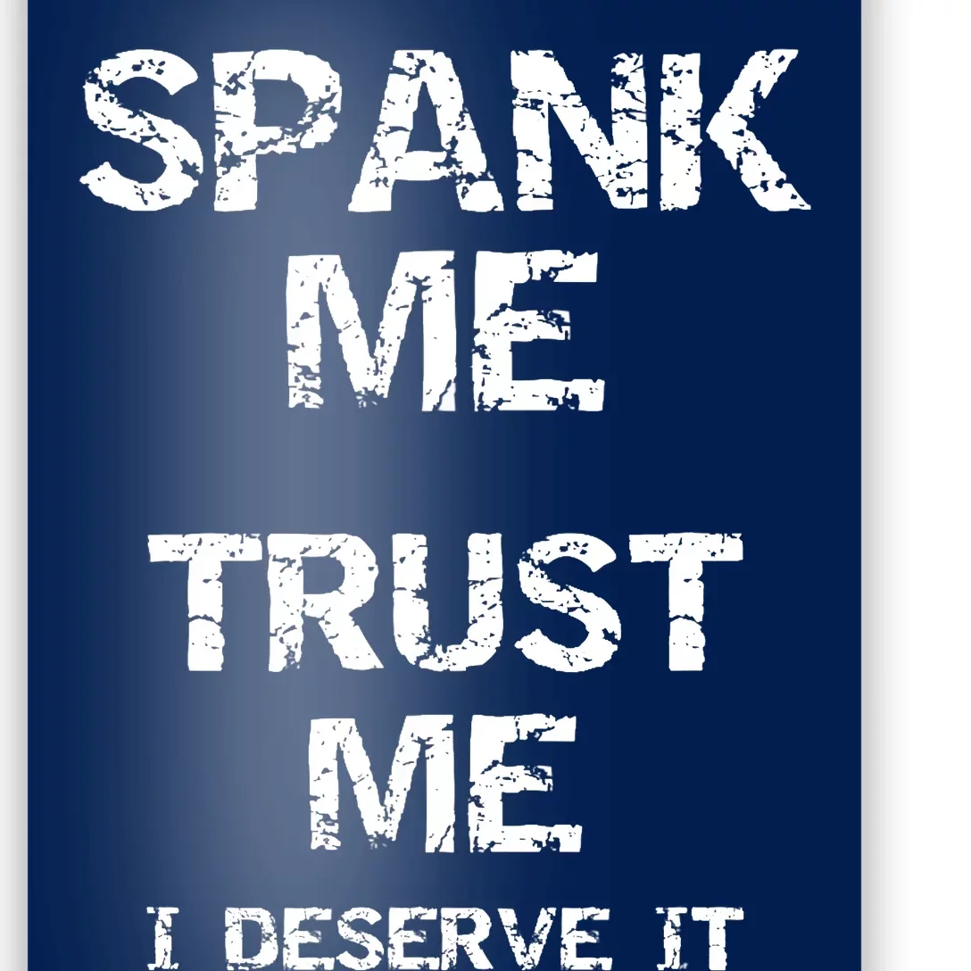 Spank Me Trust Me I Deserve It Funny Spanking Adult Humor Poster