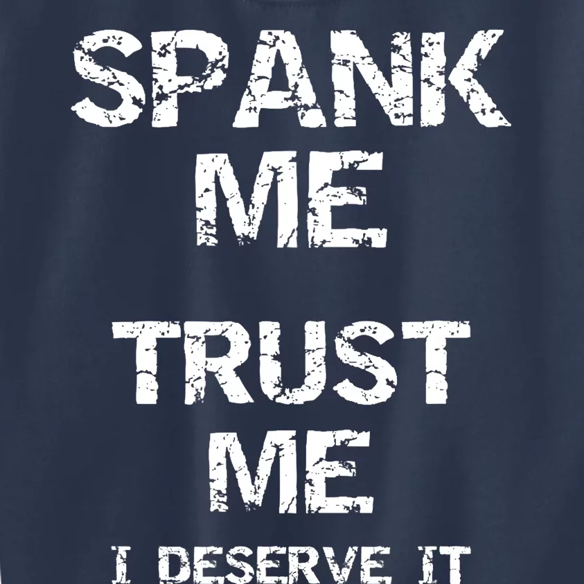 Spank Me Trust Me I Deserve It Funny Spanking Adult Humor Kids Sweatshirt