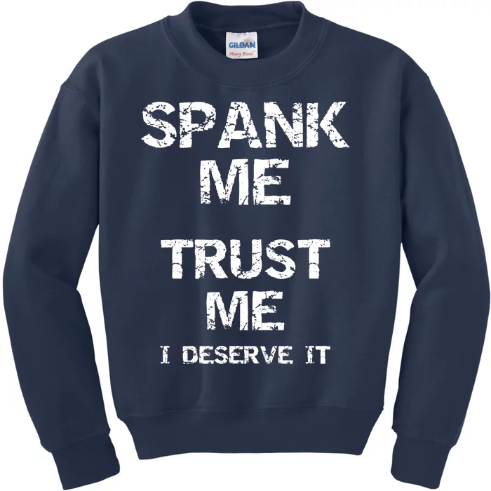 Spank Me Trust Me I Deserve It Funny Spanking Adult Humor Kids Sweatshirt