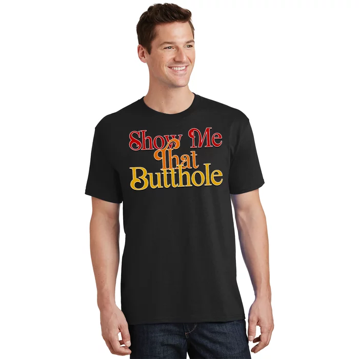 Show Me That Butthole Funny T-Shirt