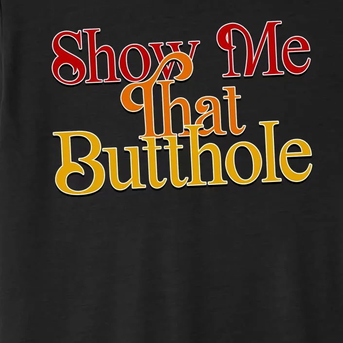 Show Me That Butthole Funny ChromaSoft Performance T-Shirt