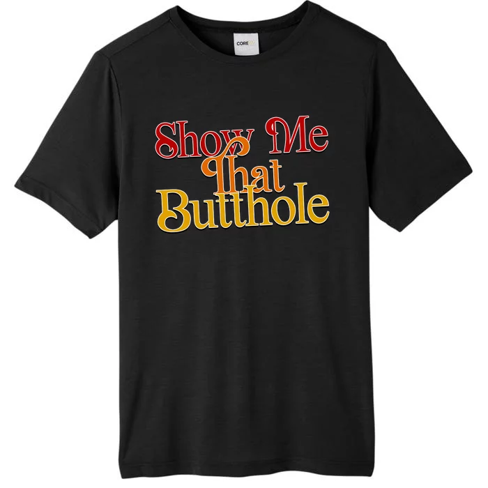 Show Me That Butthole Funny ChromaSoft Performance T-Shirt