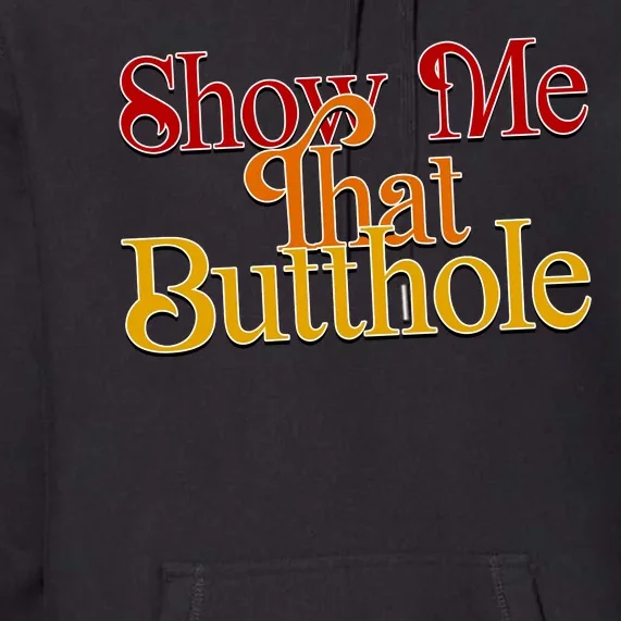 Show Me That Butthole Funny Premium Hoodie