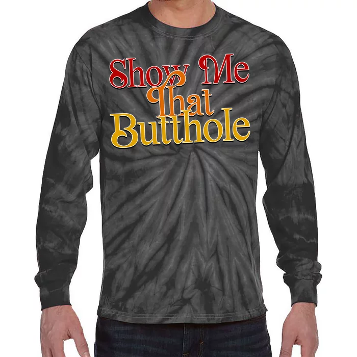 Show Me That Butthole Funny Tie-Dye Long Sleeve Shirt