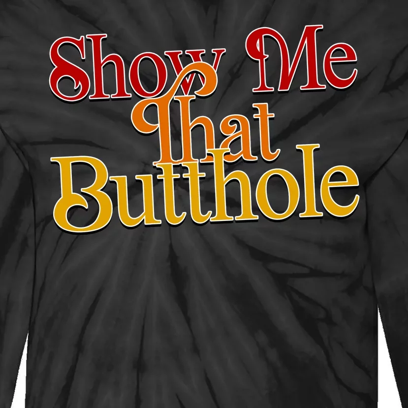 Show Me That Butthole Funny Tie-Dye Long Sleeve Shirt