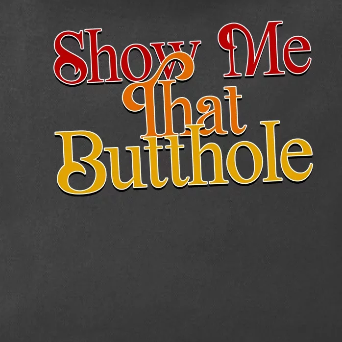 Show Me That Butthole Funny Zip Tote Bag