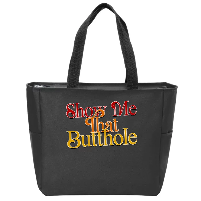 Show Me That Butthole Funny Zip Tote Bag