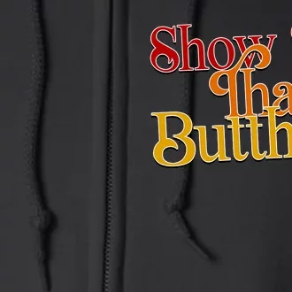 Show Me That Butthole Funny Full Zip Hoodie