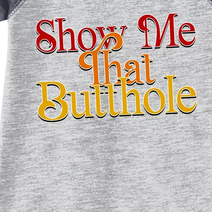 Show Me That Butthole Funny Infant Baby Jersey Bodysuit