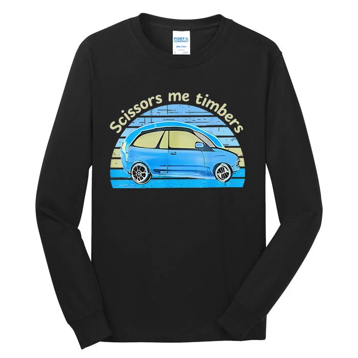 Scissors Me Timbers Funny Car Tall Long Sleeve T-Shirt