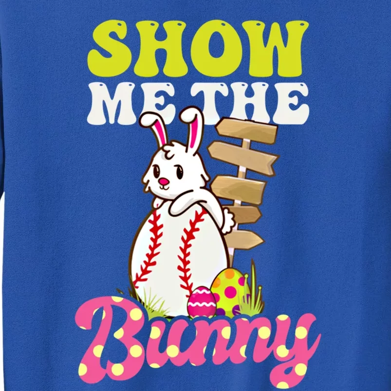 Show Me The Bunny Design Easter Baseball Meaningful Gift Tall Sweatshirt