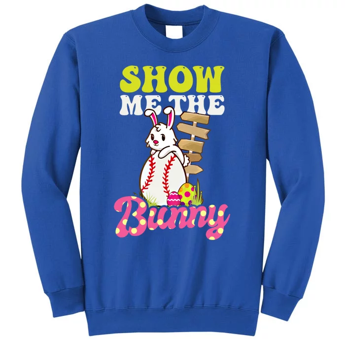 Show Me The Bunny Design Easter Baseball Meaningful Gift Tall Sweatshirt