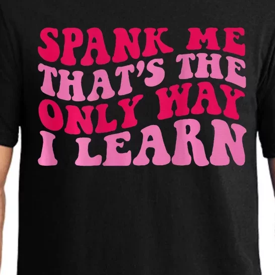 Spank Me ThatS The Only Way I Learn Pajama Set