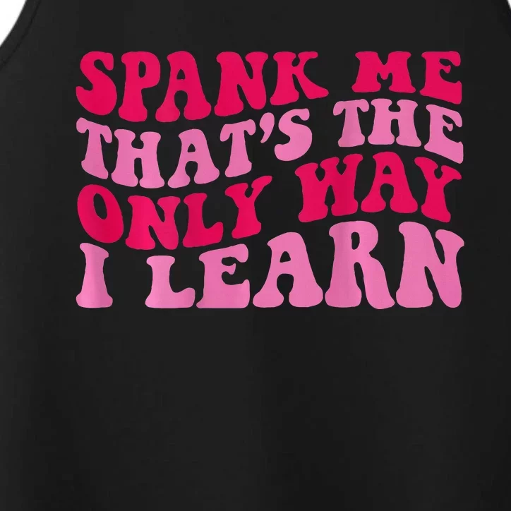 Spank Me ThatS The Only Way I Learn Performance Tank