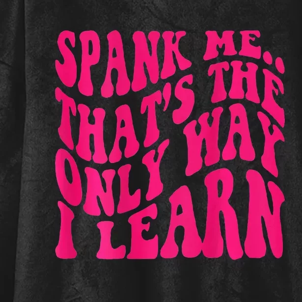 Spank Me ThatS The Only Way I Learn Funny Girl Saying Hooded Wearable Blanket