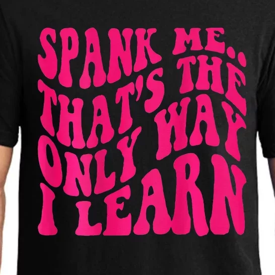 Spank Me ThatS The Only Way I Learn Funny Girl Saying Pajama Set