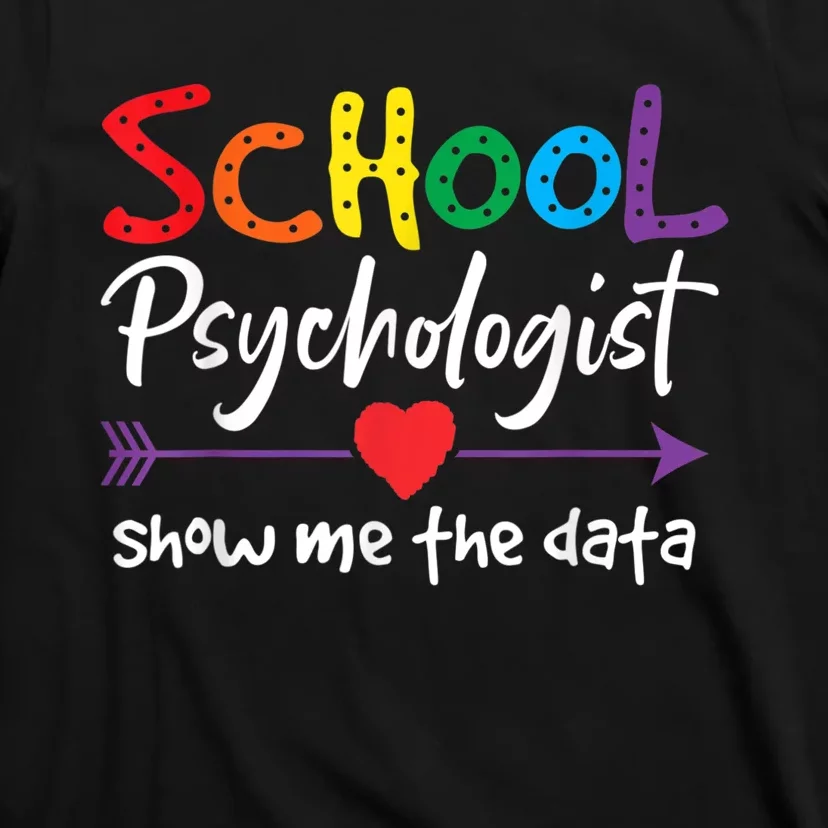 Show Me The Data School Psychologist T-Shirt