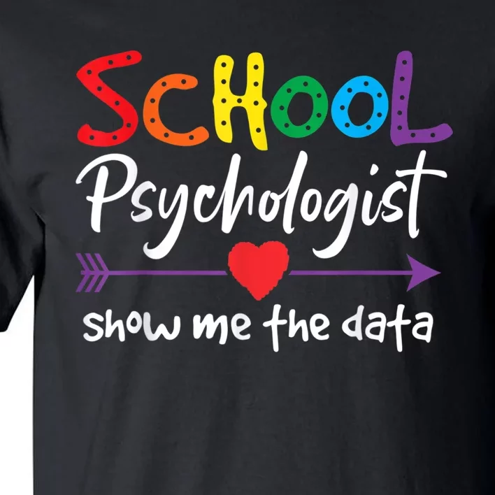 Show Me The Data School Psychologist Tall T-Shirt