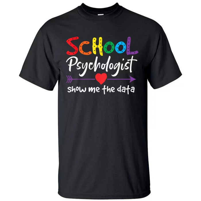 Show Me The Data School Psychologist Tall T-Shirt