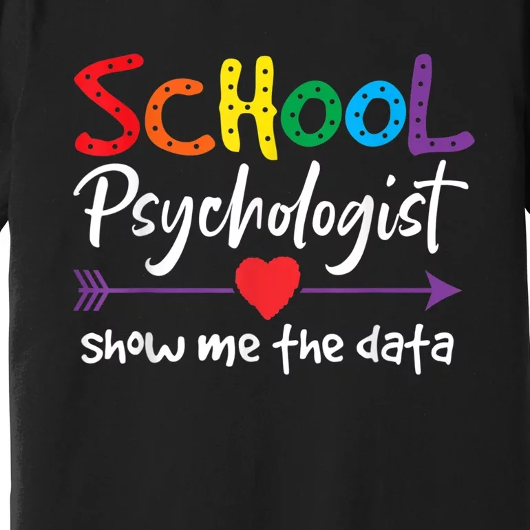 Show Me The Data School Psychologist Premium T-Shirt