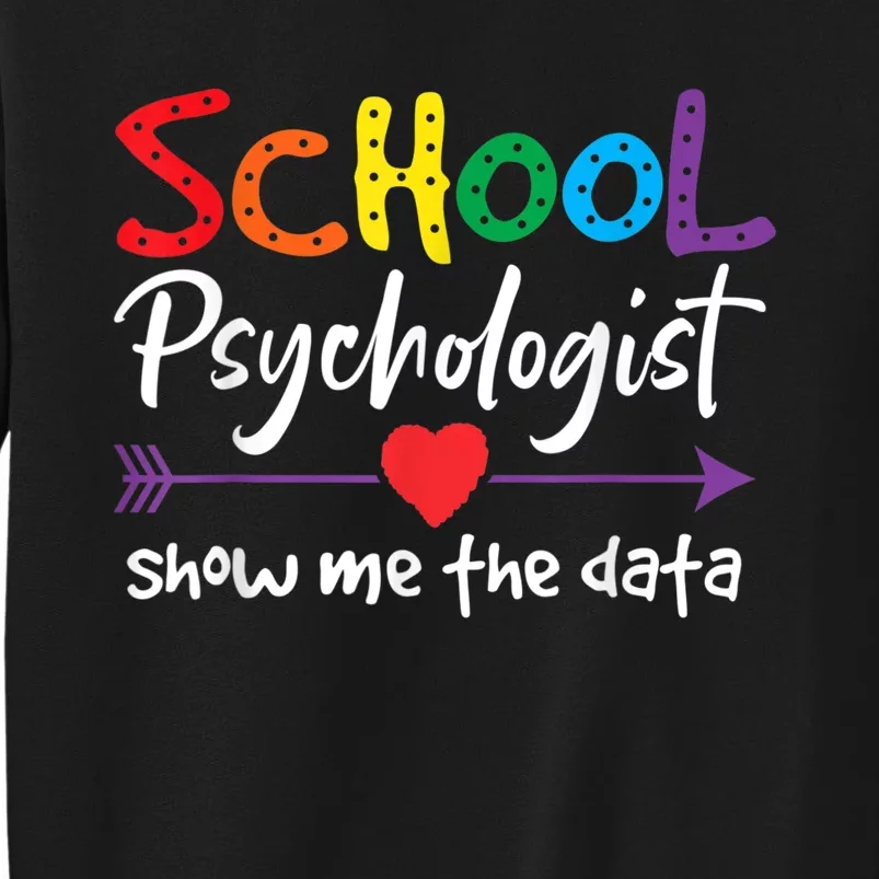 Show Me The Data School Psychologist Tall Sweatshirt