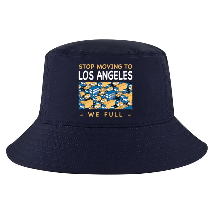 Stop Moving To Los Angeles We Full Traffic California Cool Gift Cool Comfort Performance Bucket Hat