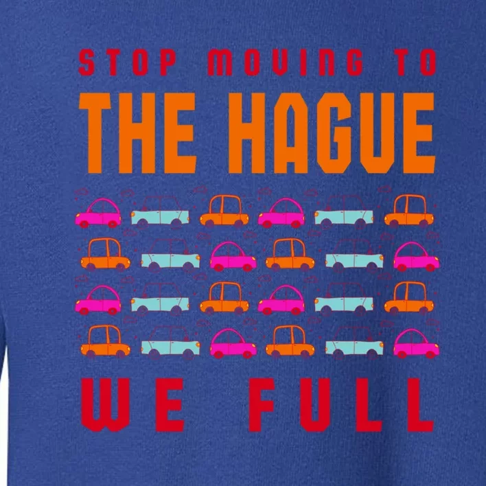 Stop Moving To The Hague We Full Netherlands Traffic Gift Toddler Sweatshirt