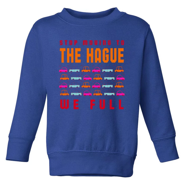 Stop Moving To The Hague We Full Netherlands Traffic Gift Toddler Sweatshirt