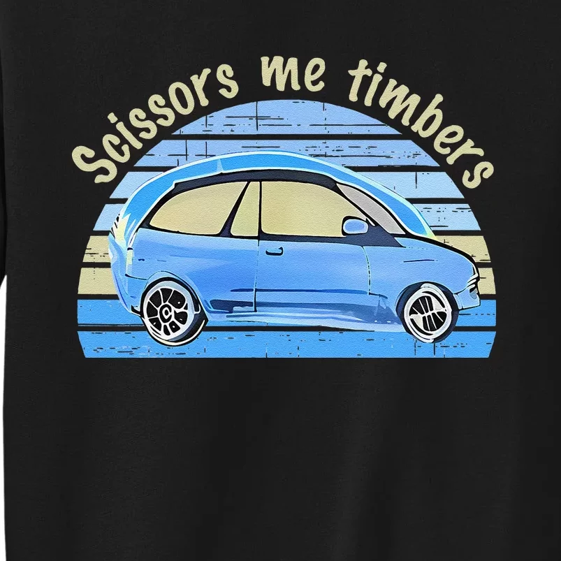 Scissors Me Timbers Funny Car Tall Sweatshirt