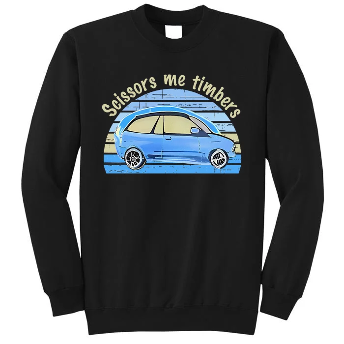 Scissors Me Timbers Funny Car Tall Sweatshirt