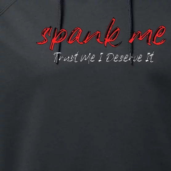 Spank Me Trust Me I Deserve It Dirty Spankings Performance Fleece Hoodie