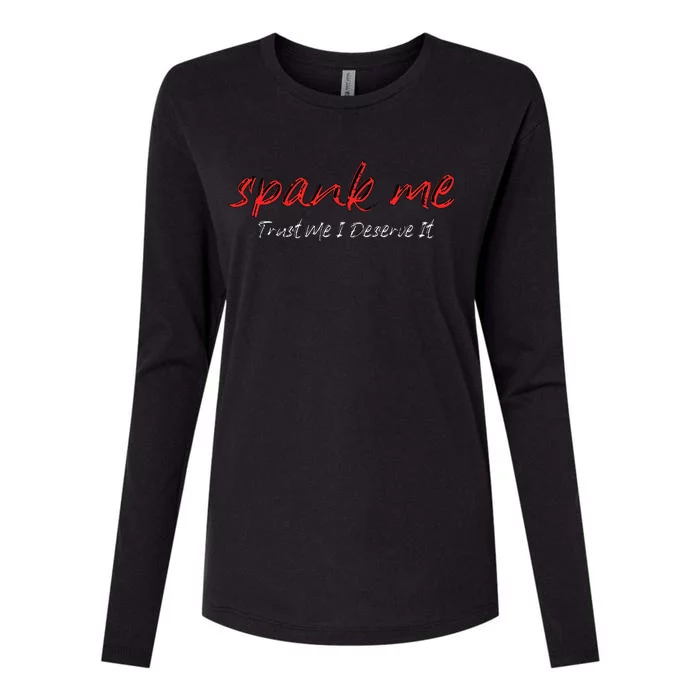 Spank Me Trust Me I Deserve It Dirty Spankings Womens Cotton Relaxed Long Sleeve T-Shirt