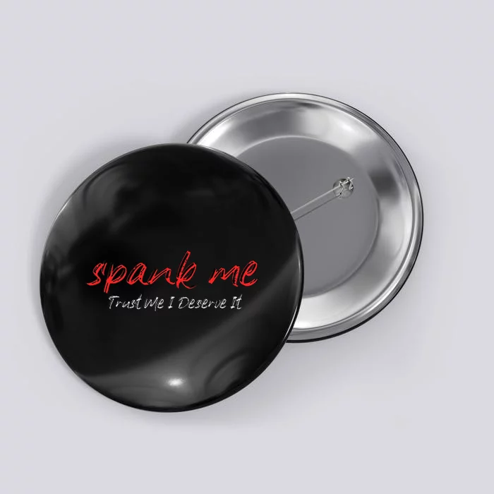 Spank Me Trust Me I Deserve It Dirty Spankings Button