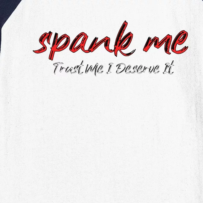 Spank Me Trust Me I Deserve It Dirty Spankings Baseball Sleeve Shirt